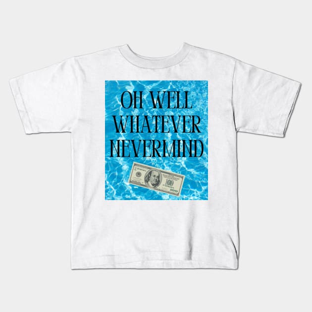 Oh Well Whatever Nevermind Print Kids T-Shirt by madiwestdal